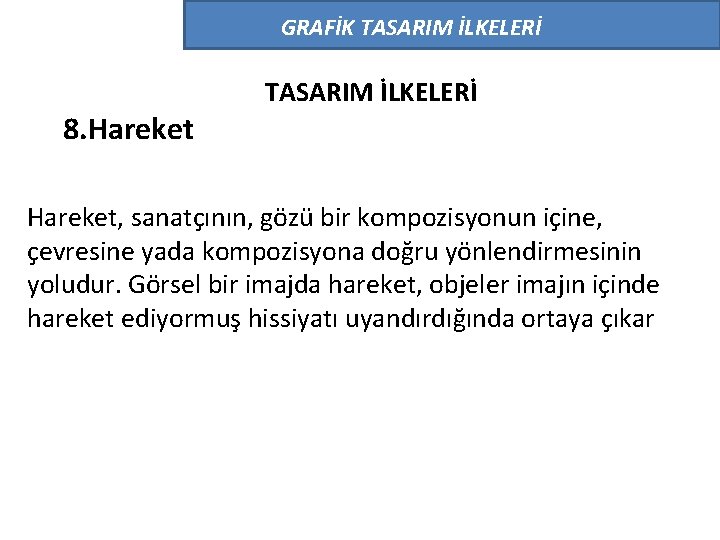 GRAFİK TASARIM İLKELERİ 8. Hareket TASARIM İLKELERİ Hareket, sanatçının, gözü bir kompozisyonun içine, çevresine