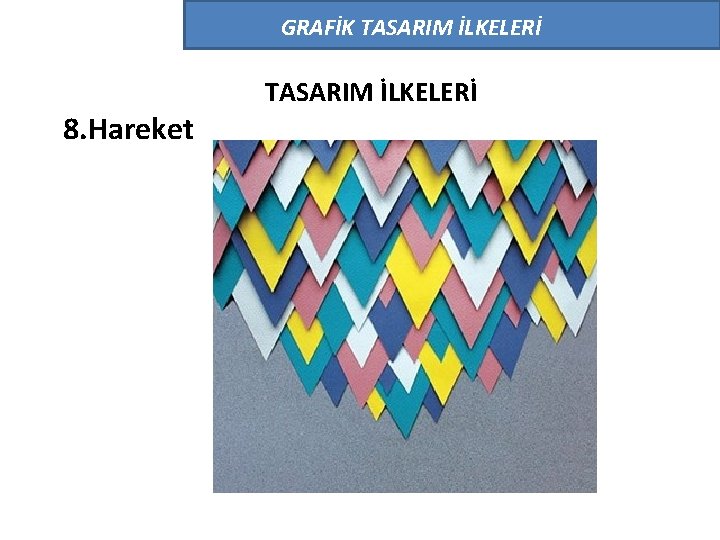 GRAFİK TASARIM İLKELERİ 8. Hareket TASARIM İLKELERİ GRAFİK TASARIM İLKELERİ 8. Hareket TASARIM İLKELERİ