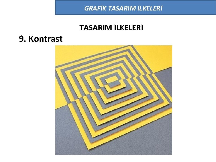 GRAFİK TASARIM İLKELERİ 9. Kontrast TASARIM İLKELERİ 