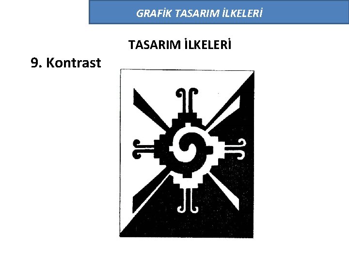 GRAFİK TASARIM İLKELERİ 9. Kontrast TASARIM İLKELERİ 