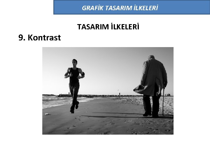 GRAFİK TASARIM İLKELERİ 9. Kontrast TASARIM İLKELERİ GRAFİK TASARIM İLKELERİ 9. Kontrast TASARIM İLKELERİ