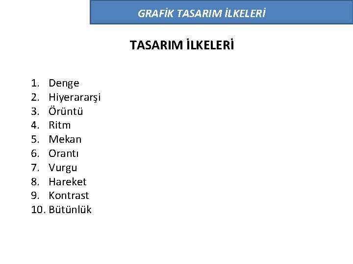 GRAFİK TASARIM İLKELERİ 1. Denge 2. Hiyerararşi 3. Örüntü 4. Ritm 5. Mekan 6.