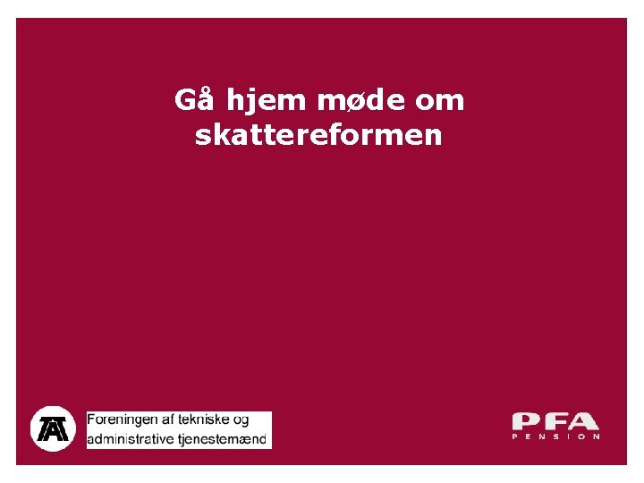 Gå hjem møde om skattereformen side 1 Gå hjem møde om skattereformen side 1