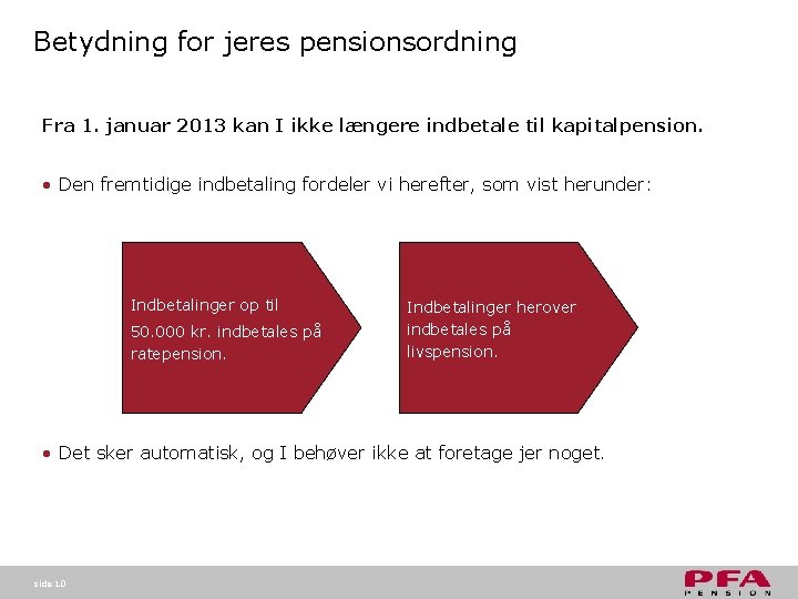 Betydning for jeres pensionsordning Fra 1. januar 2013 kan I ikke længere indbetale til Betydning for jeres pensionsordning Fra 1. januar 2013 kan I ikke længere indbetale til