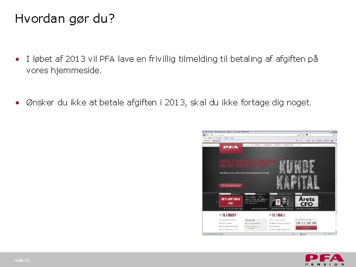 Hvordan gør du? • I løbet af 2013 vil PFA lave en frivillig tilmelding Hvordan gør du? • I løbet af 2013 vil PFA lave en frivillig tilmelding