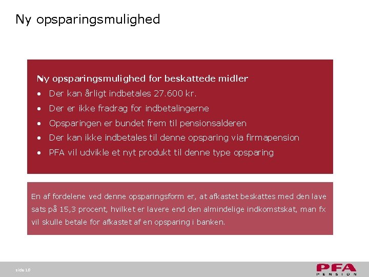 Ny opsparingsmulighed for beskattede midler • Der kan årligt indbetales 27. 600 kr. • Ny opsparingsmulighed for beskattede midler • Der kan årligt indbetales 27. 600 kr. •