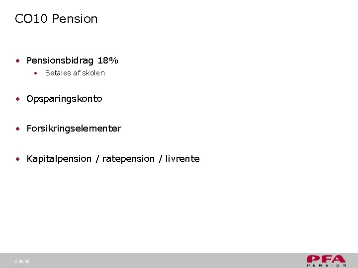 CO 10 Pension • Pensionsbidrag 18% • Betales af skolen • Opsparingskonto • Forsikringselementer CO 10 Pension • Pensionsbidrag 18% • Betales af skolen • Opsparingskonto • Forsikringselementer