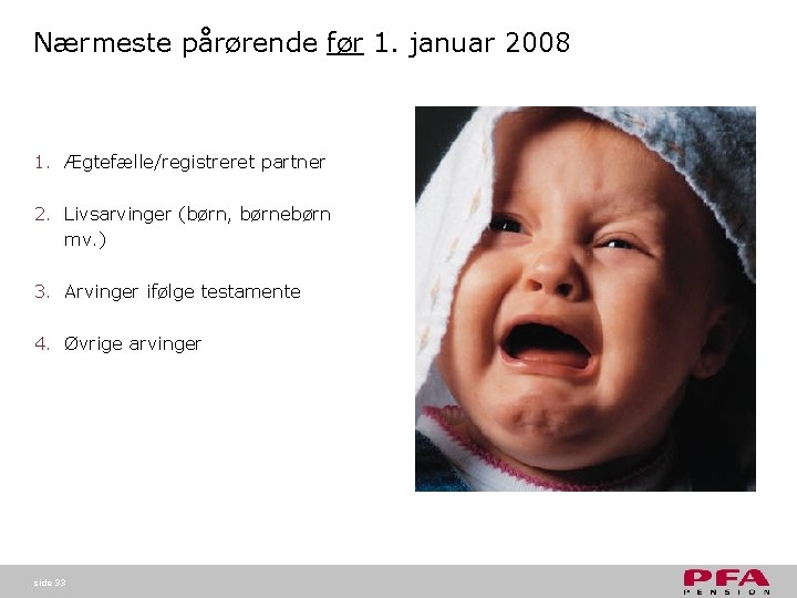 Nærmeste pårørende før 1. januar 2008 1. Ægtefælle/registreret partner 2. Livsarvinger (børn, børnebørn mv. Nærmeste pårørende før 1. januar 2008 1. Ægtefælle/registreret partner 2. Livsarvinger (børn, børnebørn mv.