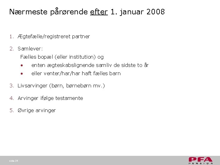 Nærmeste pårørende efter 1. januar 2008 1. Ægtefælle/registreret partner 2. Samlever: Fælles bopæl (eller Nærmeste pårørende efter 1. januar 2008 1. Ægtefælle/registreret partner 2. Samlever: Fælles bopæl (eller