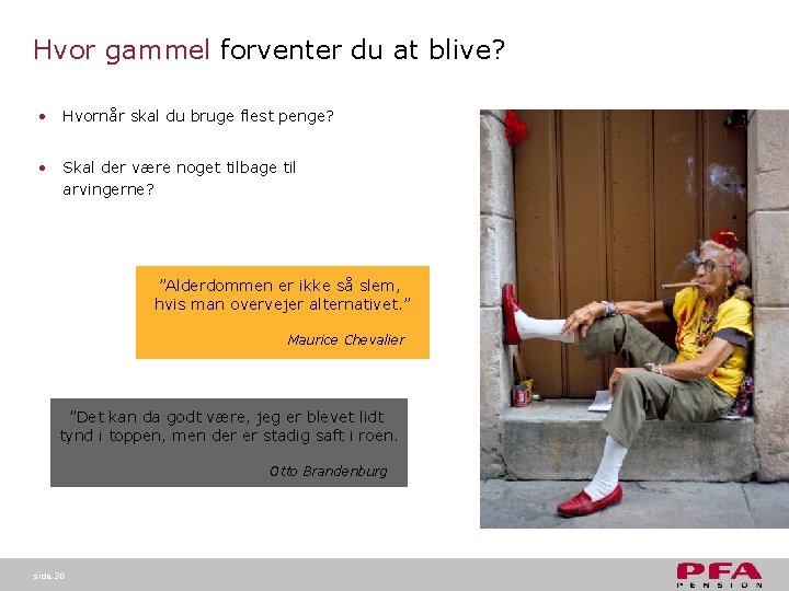 Hvor gammel forventer du at blive? • Hvornår skal du bruge flest penge? • Hvor gammel forventer du at blive? • Hvornår skal du bruge flest penge? •