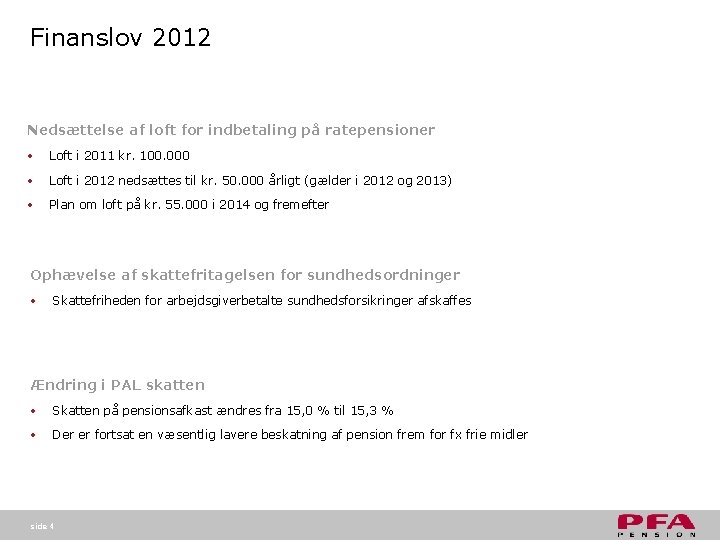 Finanslov 2012 Nedsættelse af loft for indbetaling på ratepensioner • Loft i 2011 kr. Finanslov 2012 Nedsættelse af loft for indbetaling på ratepensioner • Loft i 2011 kr.