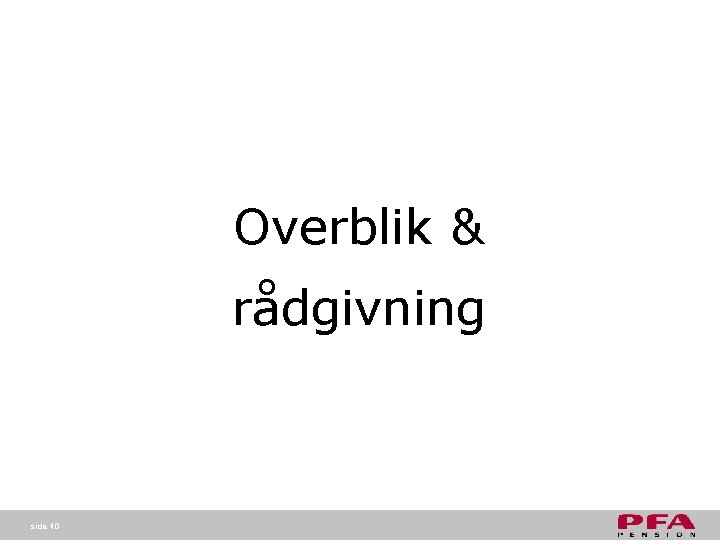 Overblik & rådgivning side 40 Overblik & rådgivning side 40