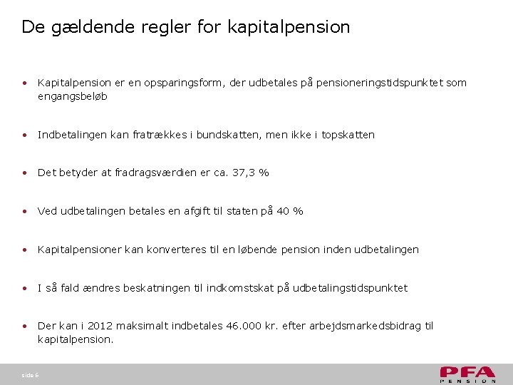 De gældende regler for kapitalpension • Kapitalpension er en opsparingsform, der udbetales på pensioneringstidspunktet De gældende regler for kapitalpension • Kapitalpension er en opsparingsform, der udbetales på pensioneringstidspunktet