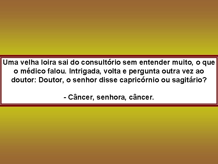 Uma velha loira sai do consultório sem entender muito, o que o médico falou.