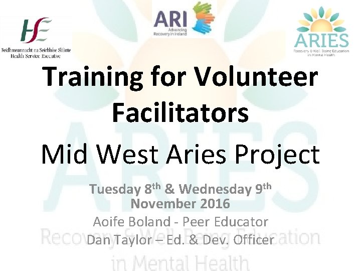 Training for Volunteer Facilitators Mid West Aries Project Tuesday 8 th & Wednesday 9 Training for Volunteer Facilitators Mid West Aries Project Tuesday 8 th & Wednesday 9