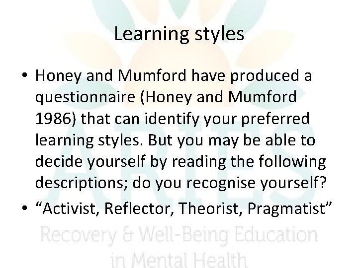 Learning styles • Honey and Mumford have produced a questionnaire (Honey and Mumford 1986) Learning styles • Honey and Mumford have produced a questionnaire (Honey and Mumford 1986)