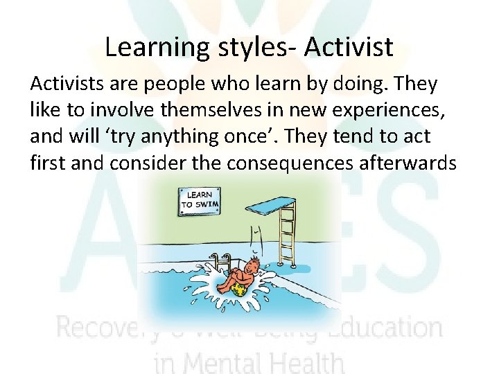 Learning styles- Activists are people who learn by doing. They like to involve themselves Learning styles- Activists are people who learn by doing. They like to involve themselves
