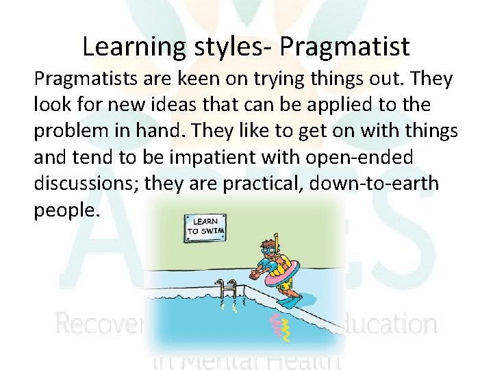 Learning styles- Pragmatists are keen on trying things out. They look for new ideas Learning styles- Pragmatists are keen on trying things out. They look for new ideas