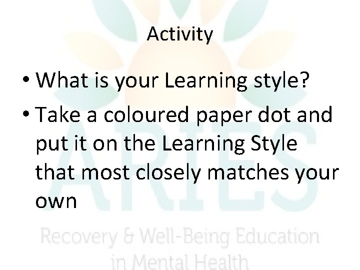 Activity • What is your Learning style? • Take a coloured paper dot and Activity • What is your Learning style? • Take a coloured paper dot and