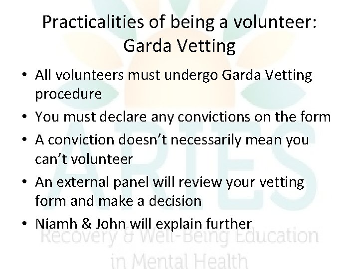 Practicalities of being a volunteer: Garda Vetting • All volunteers must undergo Garda Vetting Practicalities of being a volunteer: Garda Vetting • All volunteers must undergo Garda Vetting