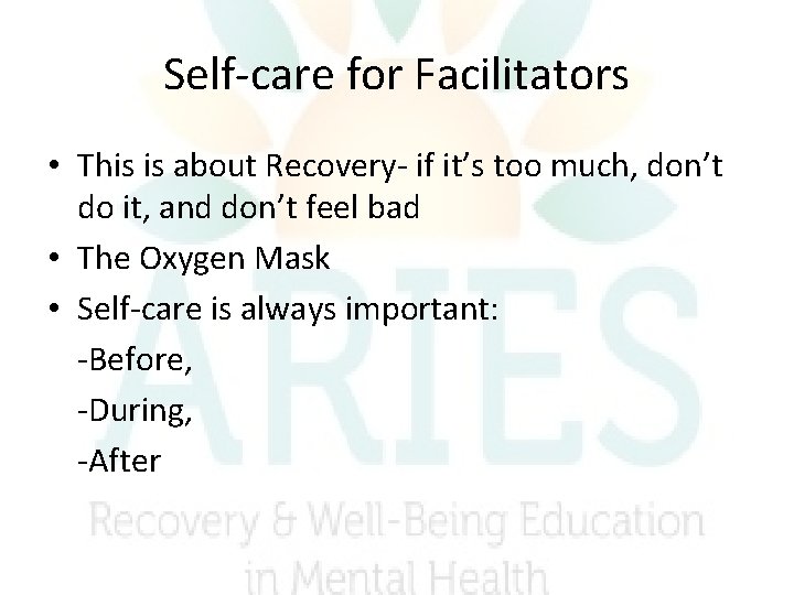 Self-care for Facilitators • This is about Recovery- if it’s too much, don’t do Self-care for Facilitators • This is about Recovery- if it’s too much, don’t do