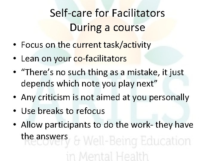 Self-care for Facilitators During a course • Focus on the current task/activity • Lean Self-care for Facilitators During a course • Focus on the current task/activity • Lean
