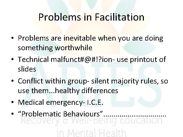 Problems in Facilitation • Problems are inevitable when you are doing something worthwhile • Problems in Facilitation • Problems are inevitable when you are doing something worthwhile •