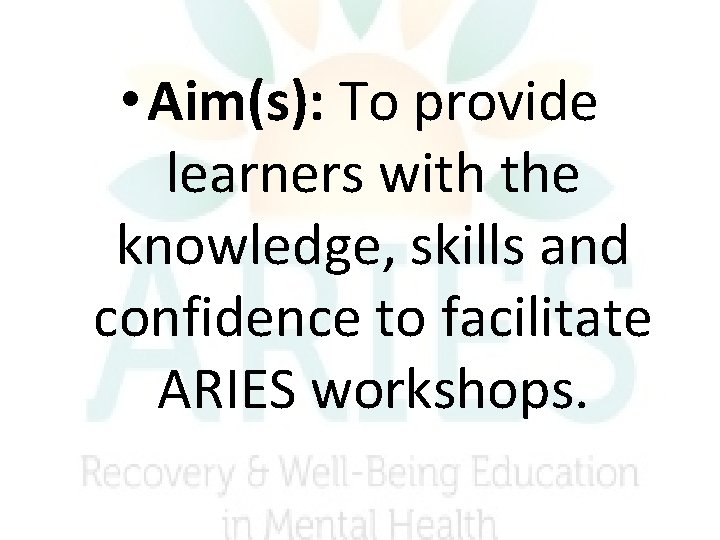 • Aim(s): To provide learners with the knowledge, skills and confidence to facilitate • Aim(s): To provide learners with the knowledge, skills and confidence to facilitate