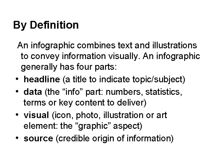 By Definition An infographic combines text and illustrations to convey information visually. An infographic