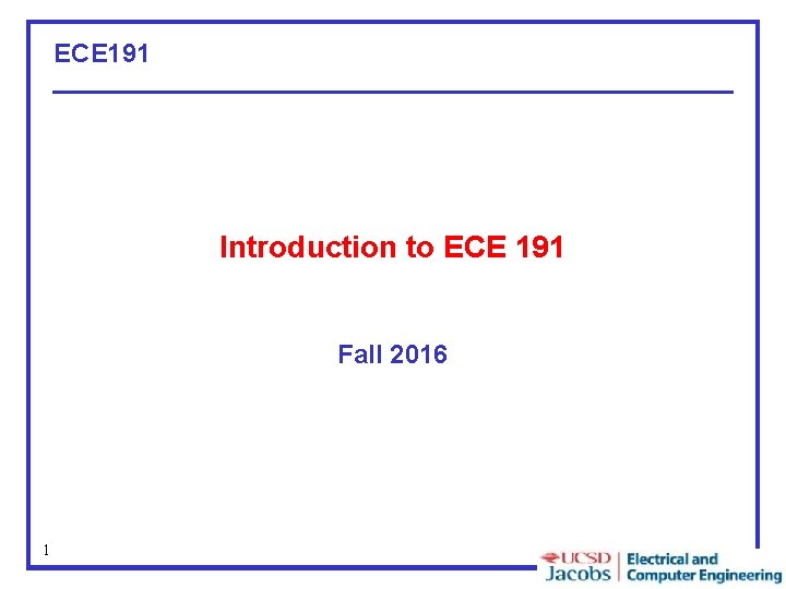 ECE 191 Introduction to ECE 191 Fall 2016 1 