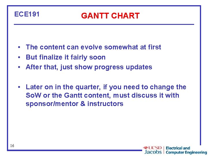 ECE 191 GANTT CHART • The content can evolve somewhat at first • But