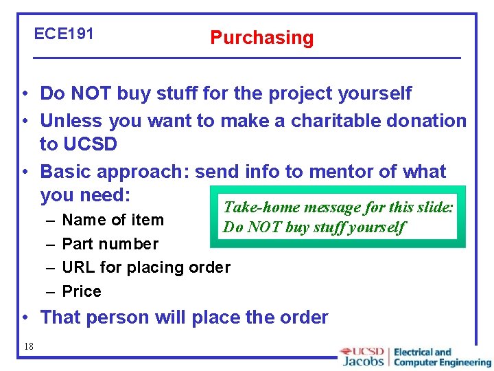 ECE 191 Purchasing • Do NOT buy stuff for the project yourself • Unless