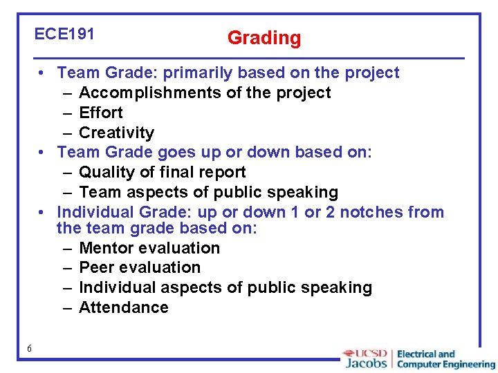 ECE 191 Grading • Team Grade: primarily based on the project – Accomplishments of