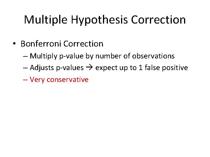 Multiple Hypothesis Correction • Bonferroni Correction – Multiply p-value by number of observations –