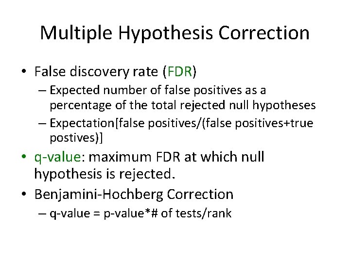 Multiple Hypothesis Correction • False discovery rate (FDR) – Expected number of false positives