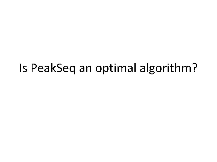 Is Peak. Seq an optimal algorithm? 