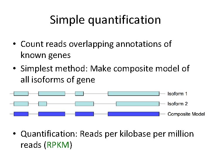 Simple quantification • Count reads overlapping annotations of known genes • Simplest method: Make