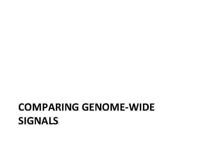 COMPARING GENOME-WIDE SIGNALS 
