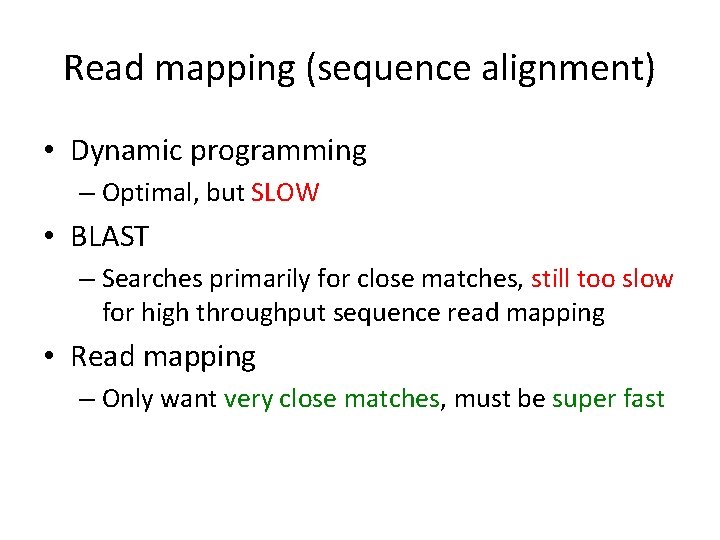 Read mapping (sequence alignment) • Dynamic programming – Optimal, but SLOW • BLAST –