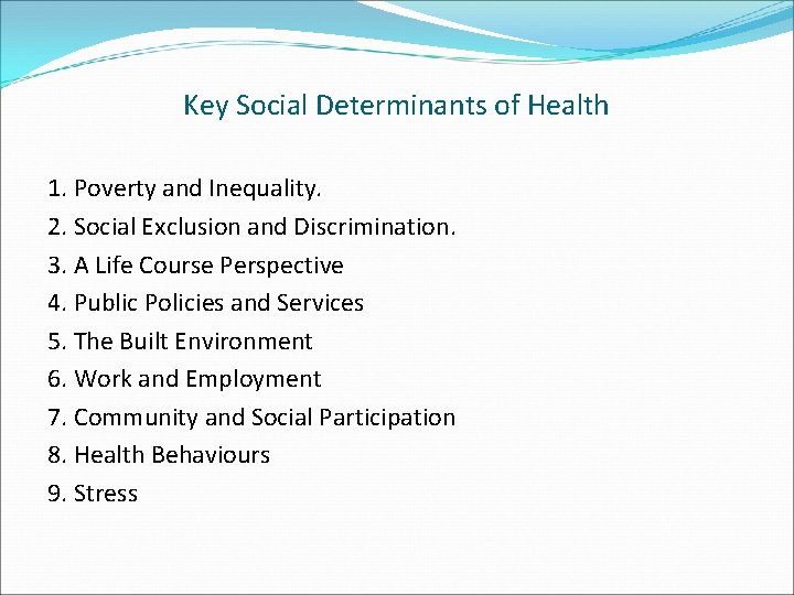 Key Social Determinants of Health 1. Poverty and Inequality. 2. Social Exclusion and Discrimination.