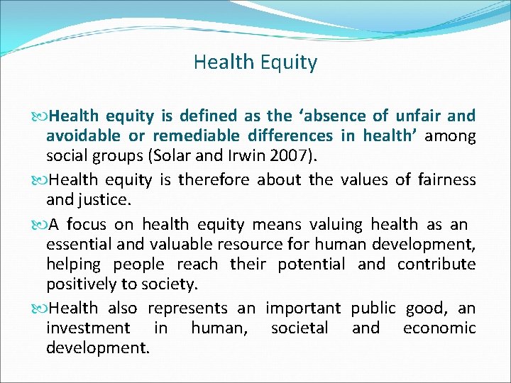 Health Equity Health equity is defined as the ‘absence of unfair and avoidable or