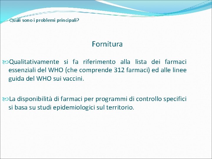 Quali sono i problemi principali? Fornitura Qualitativamente si fa riferimento alla lista dei farmaci