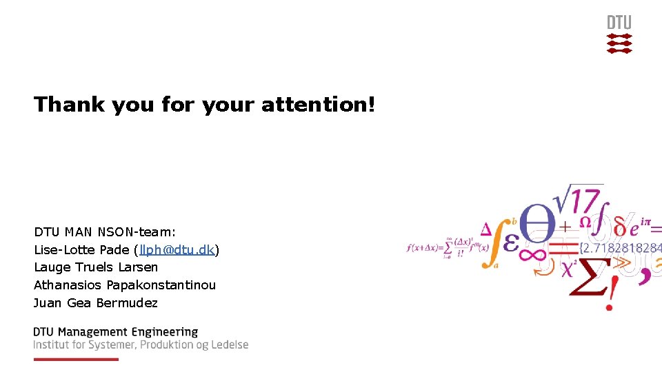 Thank you for your attention! DTU MAN NSON-team: Lise-Lotte Pade (llph@dtu. dk) Lauge Truels Thank you for your attention! DTU MAN NSON-team: Lise-Lotte Pade (llph@dtu. dk) Lauge Truels