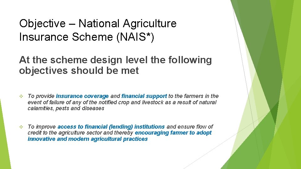 Objective – National Agriculture Insurance Scheme (NAIS*) At the scheme design level the following