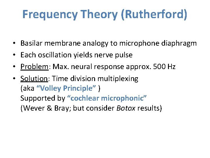 Frequency Theory (Rutherford) • • Basilar membrane analogy to microphone diaphragm Each oscillation yields