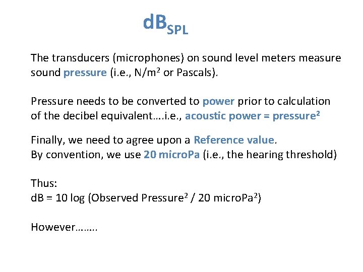 d. BSPL The transducers (microphones) on sound level meters measure sound pressure (i. e.