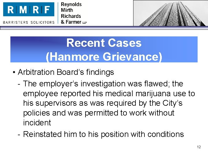 Recent Cases (Hanmore Grievance) • Arbitration Board’s findings - The employer’s investigation was flawed;