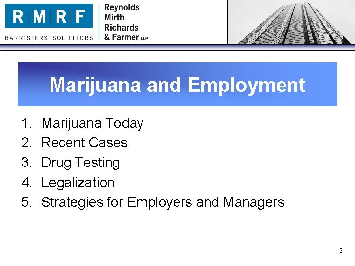 Marijuana and Employment 1. 2. 3. 4. 5. Marijuana Today Recent Cases Drug Testing