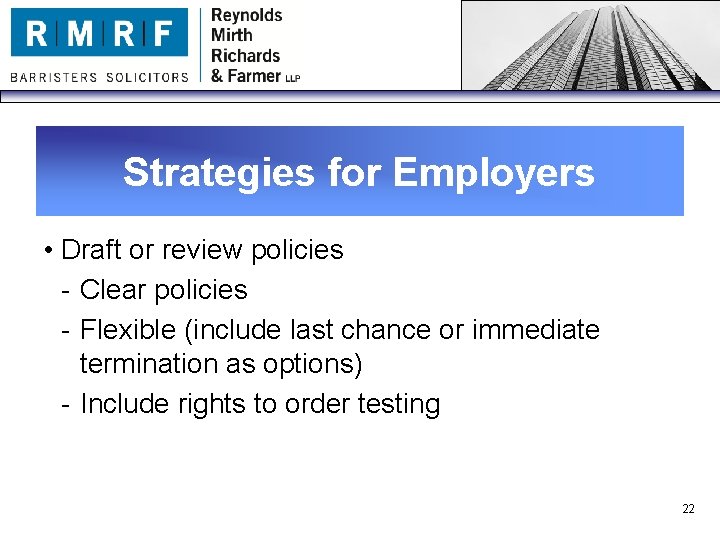 Strategies for Employers • Draft or review policies - Clear policies - Flexible (include