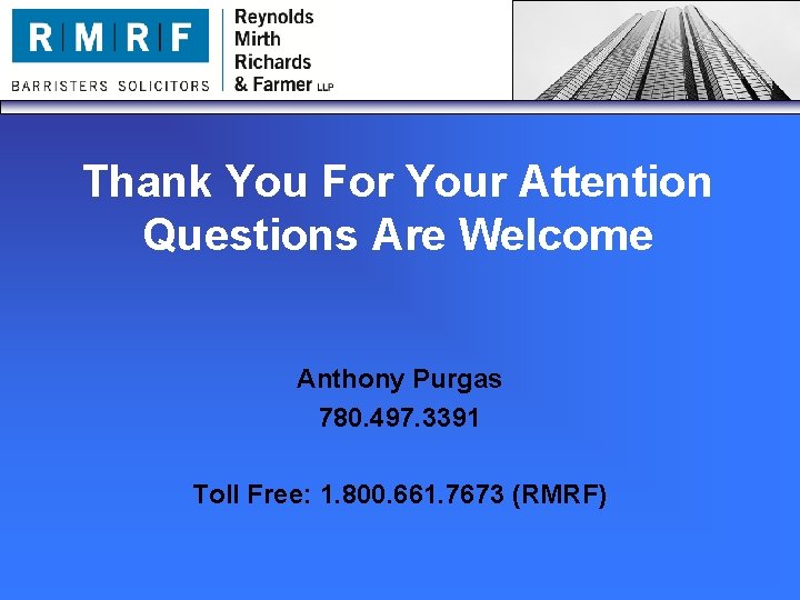Thank You For Your Attention Questions Are Welcome Anthony Purgas 780. 497. 3391 Toll